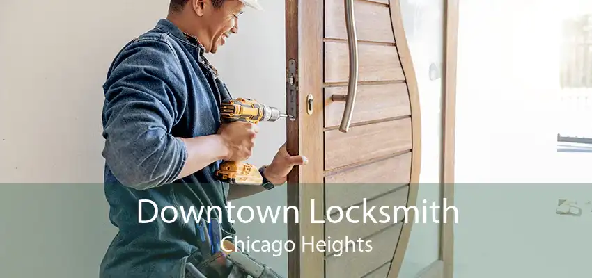 Downtown Locksmith Chicago Heights